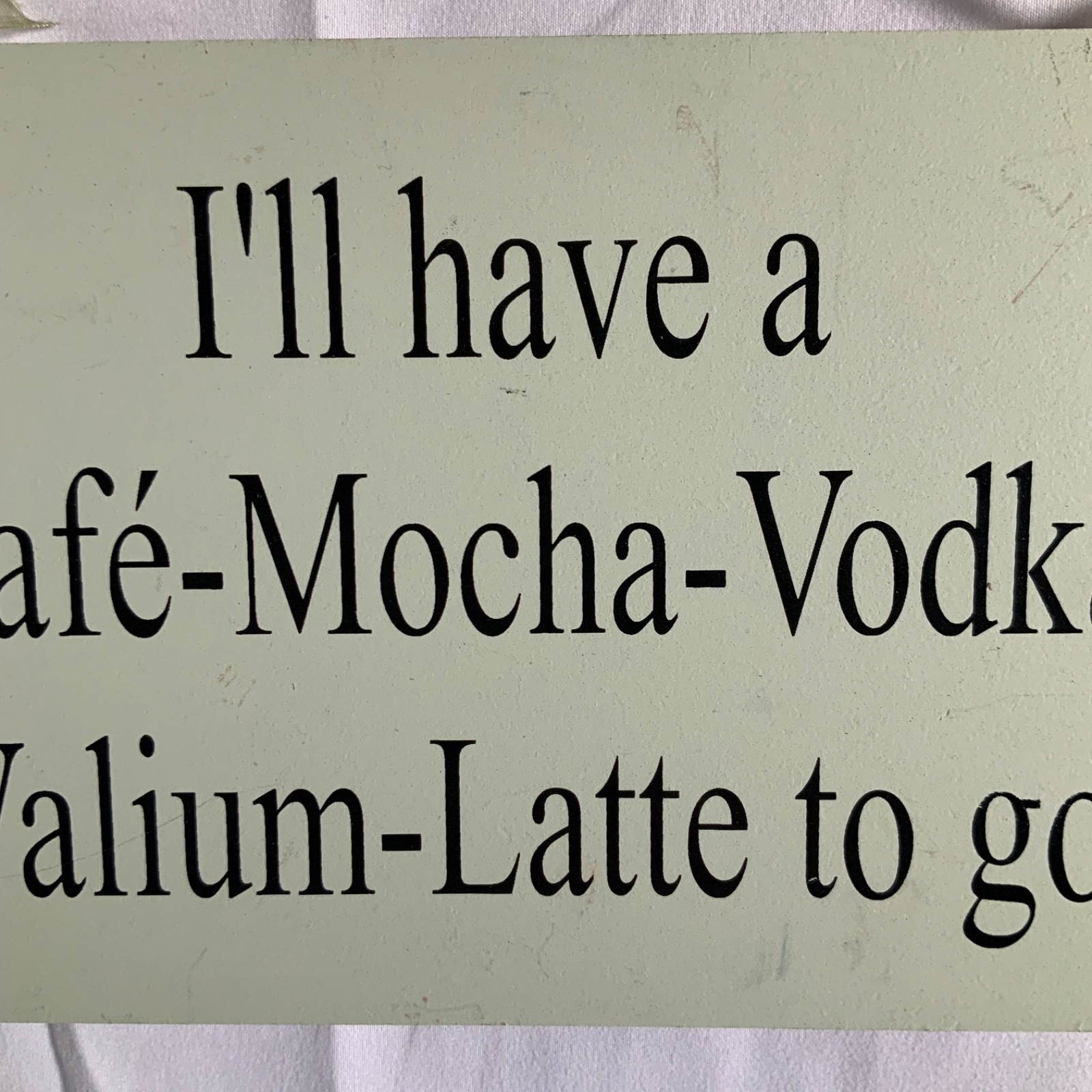 Cafe Mocha Vodka Valium Latte to Go Funny Hanging Sign Green 9 x 6 in - Image 3